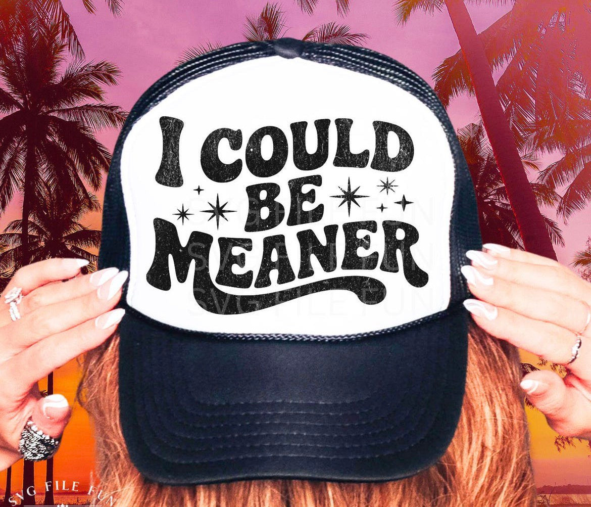I Could Be Meaner Trucker Hat