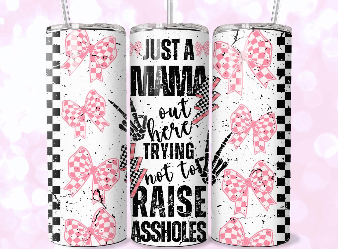 Just A Mama Out Here Trying To Not Raise Assholes 20oz Tumbler
